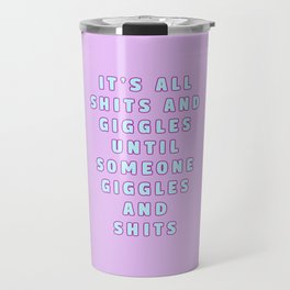 It's All Shits And Giggles, Funny Quote  Travel Mug