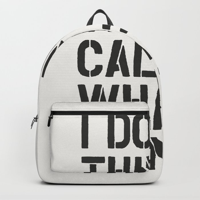 I Do a Thing Called What I Want Backpack by The Motivated Type