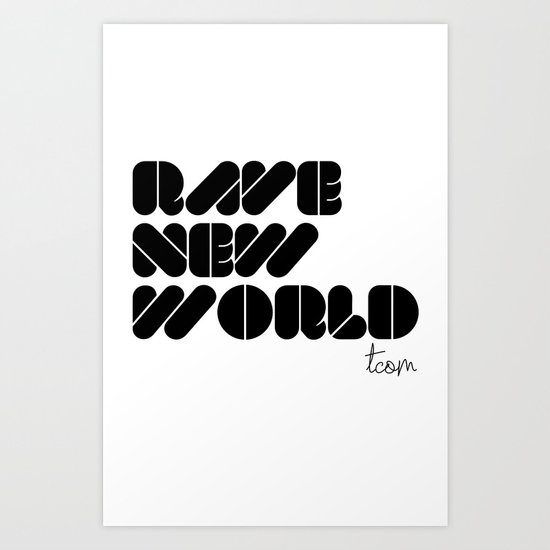 RAVE NEW WORLD Art Print