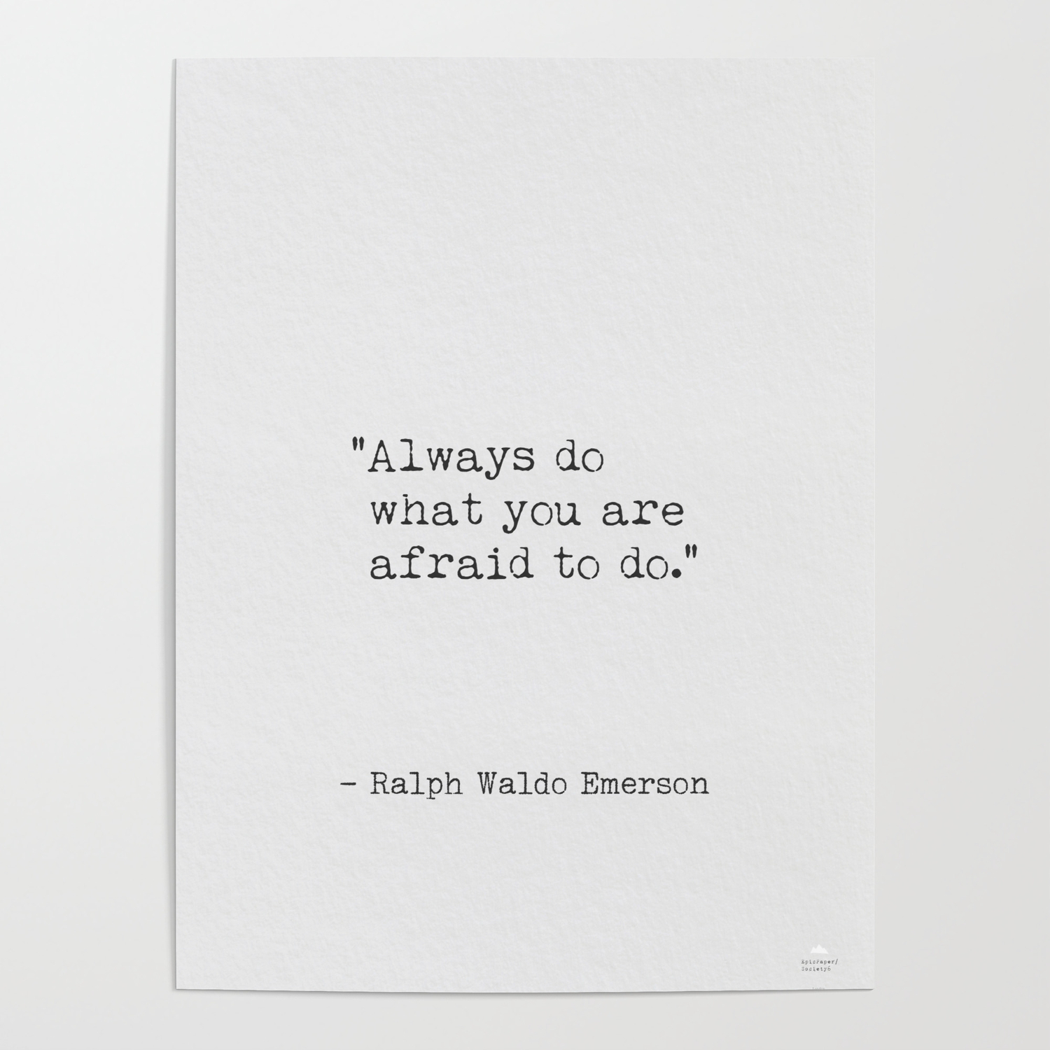 Always Do What You Are Afraid To Do Poster By Epic Paper Society6