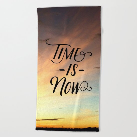 Time is now Beach Towel