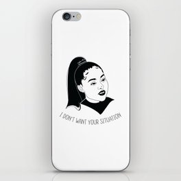 I Don't Want Your Situation BLK iPhone Skin
