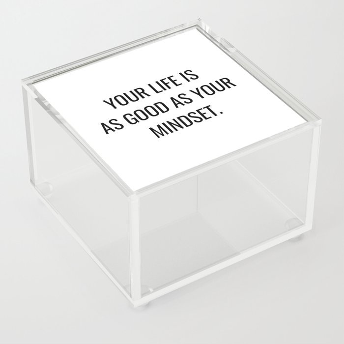 Your life is as good as your mindset Acrylic Box