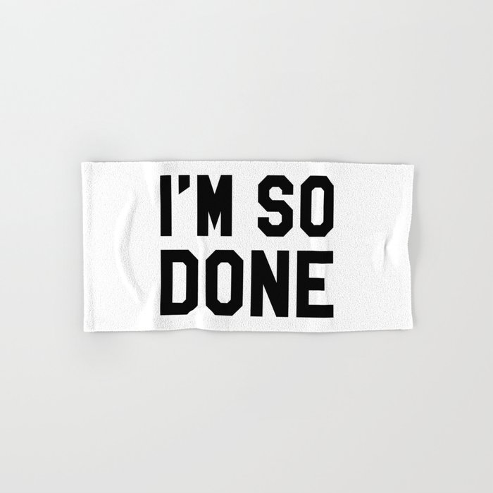 I M So Done Hand Bath Towel By Creativeangel Society6 On so done, the kid laroi sings about his frequented topics such as love and the struggles that come with it, noting how he isn't ready intro okay, i realize now, that everything that i did was wrong okay, i realize now, some things are better off said than done okay, i realize now, that maybe i'm not. i m so done hand bath towel by creativeangel