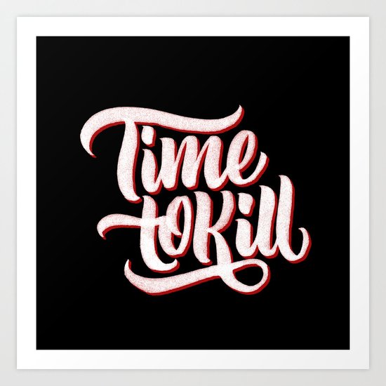 Time to Kill Art Print