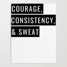 COURAGE CONSISTENCY SWEAT - Motivational Poster