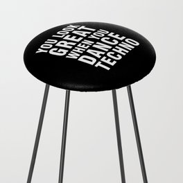 YOU LOOK GREAT WHEN YOU DANCE TECHNO Counter Stool