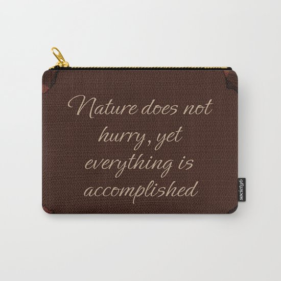 Nature Does Not Hurry Carry-All Pouch