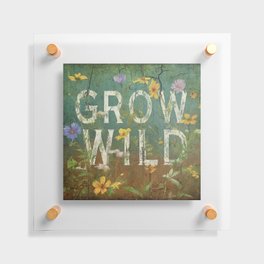 Grow Wild Floating Acrylic Print