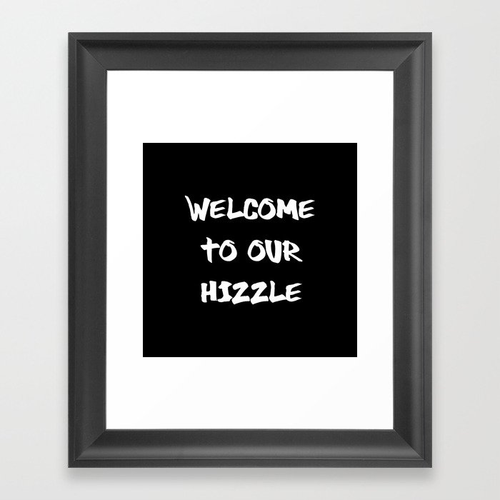 Welcome to Our Hizzle Framed Art Print