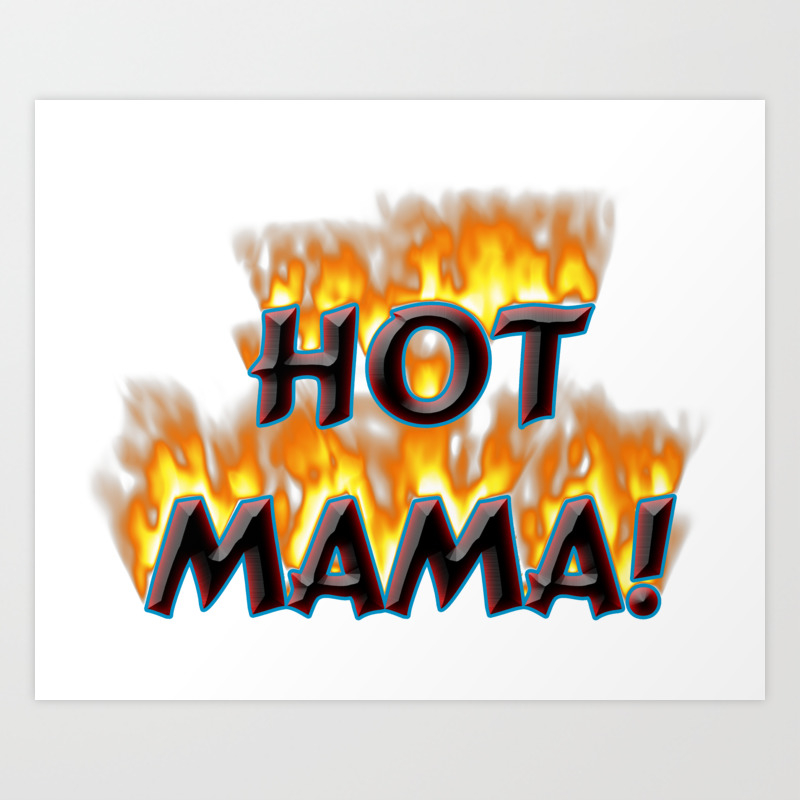 Hot Mama! Art Print By Moody Muse Art | Society6