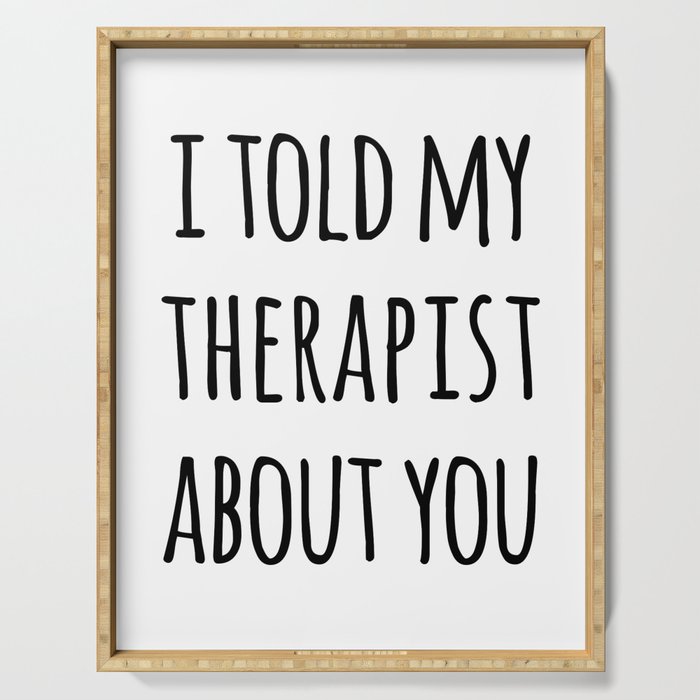 Told My Therapist Funny Quote Serving Tray