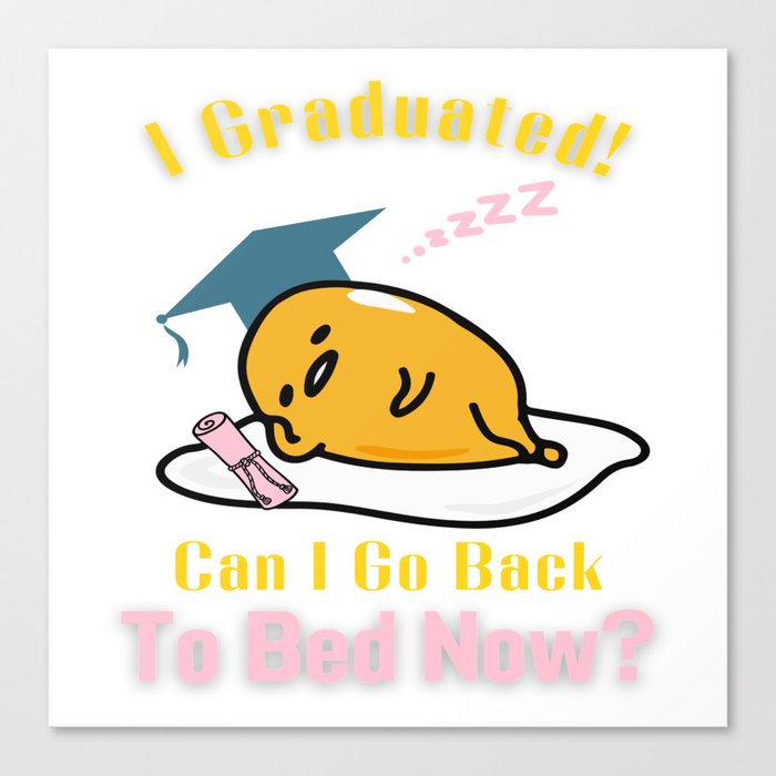 I Graduated! Can I Go Back To Bed Now? Canvas Print