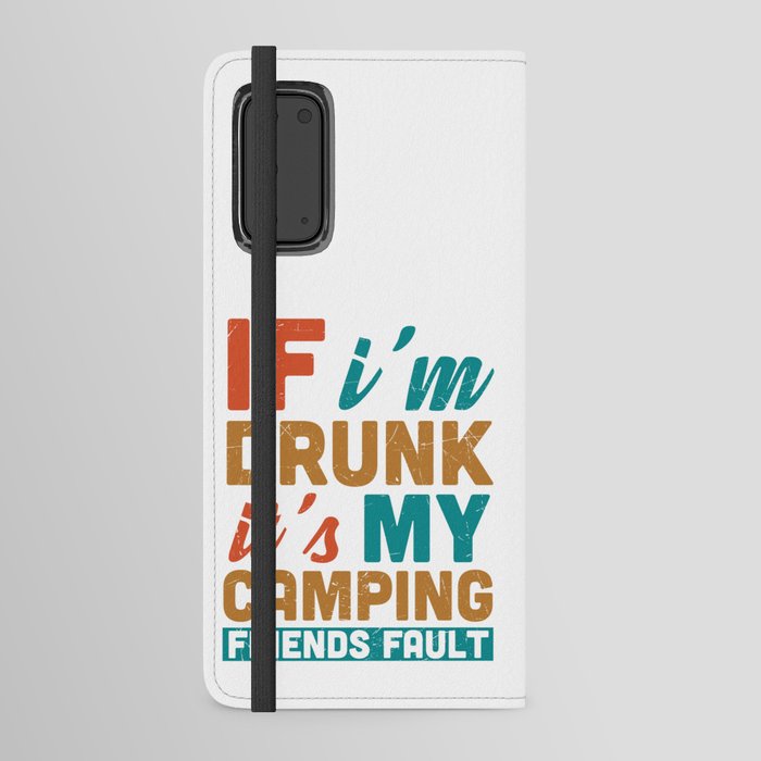 If I'm Drunk It's My Camping Friends Fault Android Wallet Case