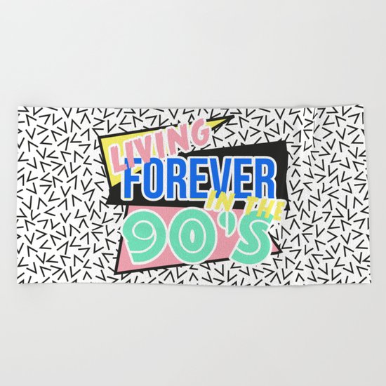 Living Forever In The 90's Beach Towel