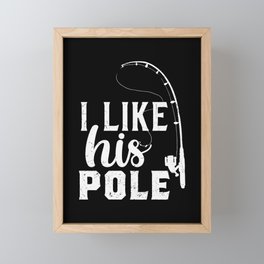 I Like His Pole Funny Fishing Framed Mini Art Print