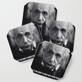 Satirical Albert Einstein Life is Too Short to Argue with Stupid People quote photogragh poster Coaster