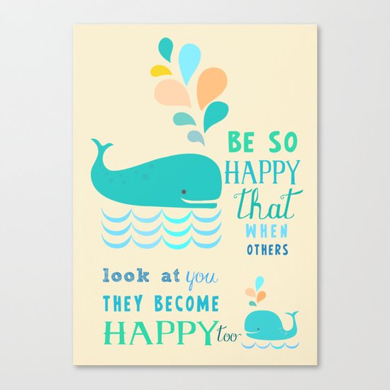 Be so happy that when others look at you they become happy too Canvas Print