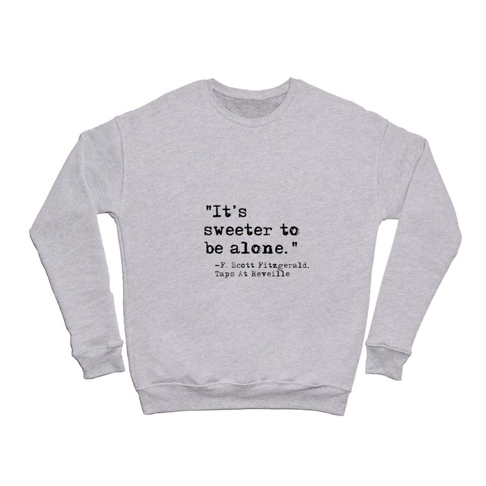 It's sweeter to be alone - Fitzgerald quote Crewneck Sweatshirt