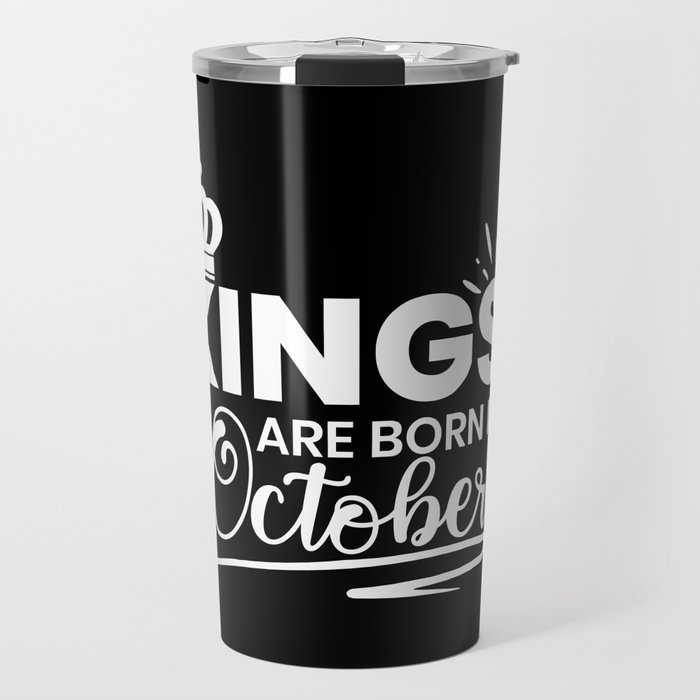 Kings Are Born In October Birthday Quote Travel Mug