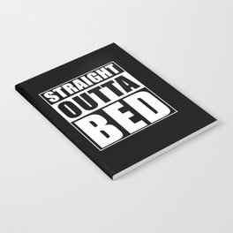 Straight Outta Bed Notebook