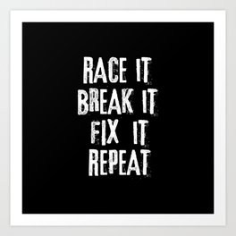 Race It Break It Fix It Repeat. Art Print