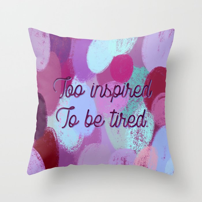 Too inspired to be tired - inspiration and pattern. Throw Pillow