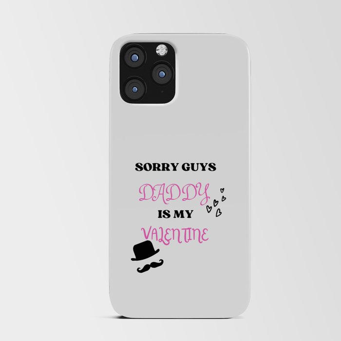 Sorry guys daddy is my Valentine iPhone Card Case
