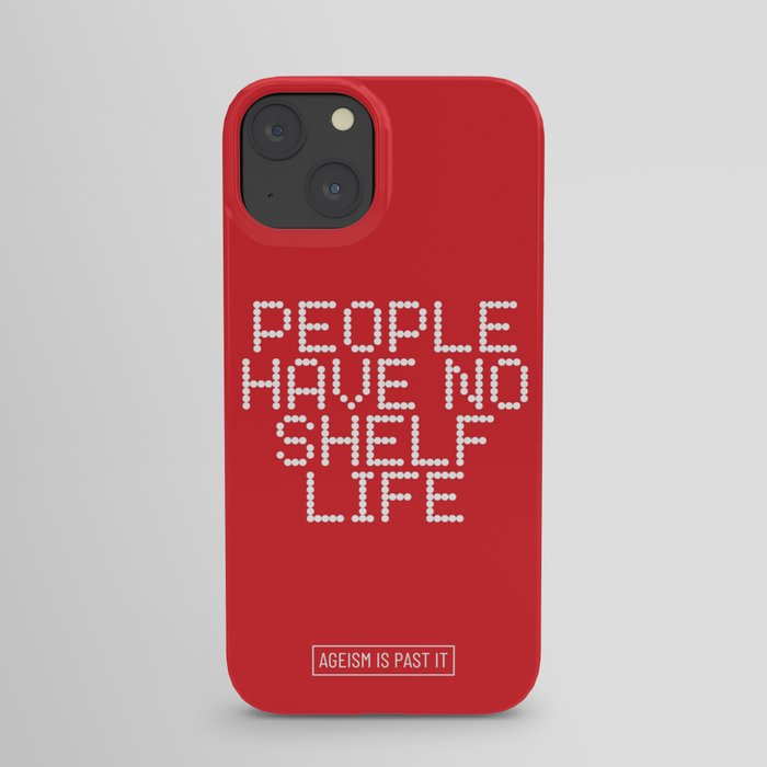 People Have No Shelf-Life iPhone Case