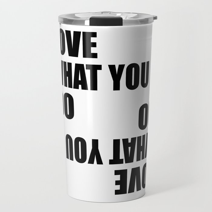 Love What You Do Do What You Love - Motivational Quote Travel Mug