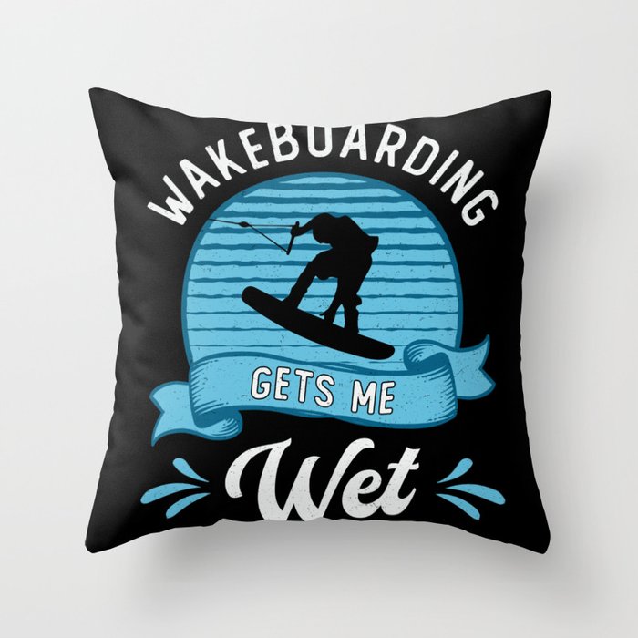 Wakeboarding Gets Me Wet Wakeboarder Wakeboard Throw Pillow