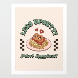 Less Upsetti More Spaghetti Art Print
