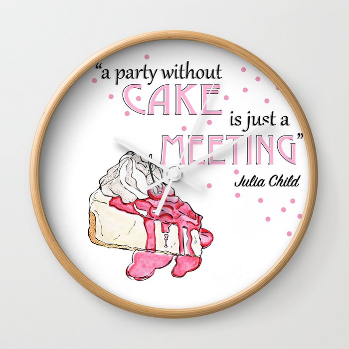 a party without cake is just a meeting Wall Clock