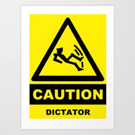 Caution dictator Art Print