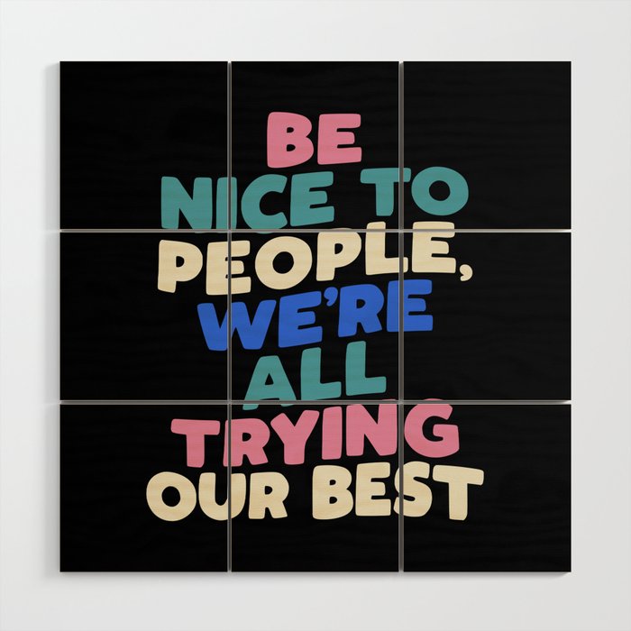 Be Nice to People We're All Trying Our Best Wood Wall Art