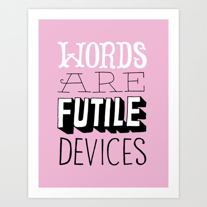 Words are Futile Devices Art Print