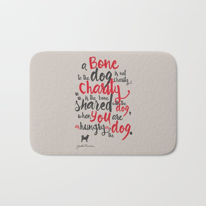 Jack London on Charity - or "a bone to the dog" Illustration, Poster, motivation, inspiration quote, Bath Mat