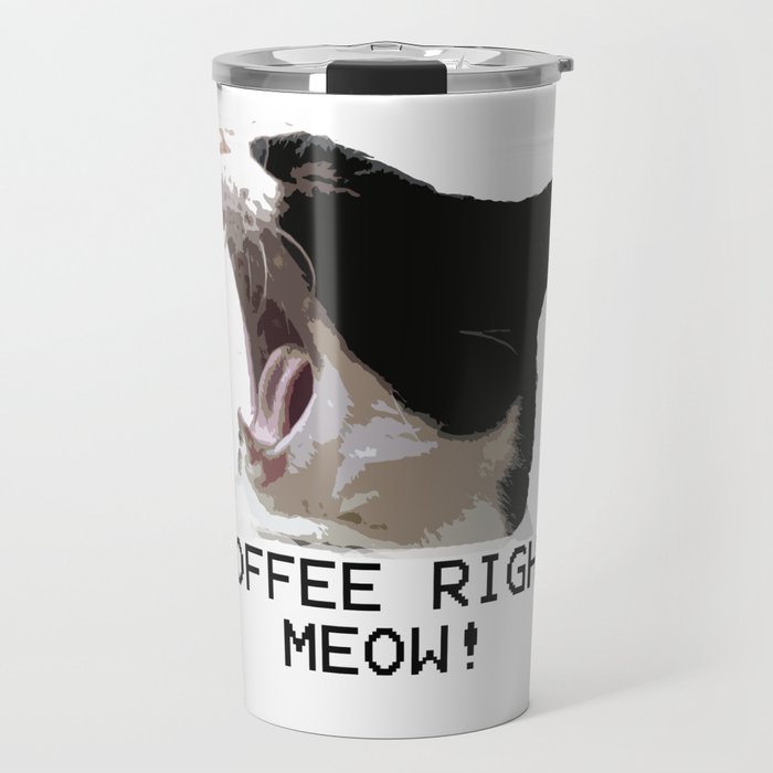 Coffee Right Meow! Travel Mug
