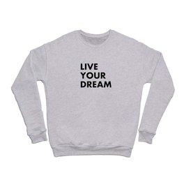 Live your Dream Crewneck Sweatshirt
