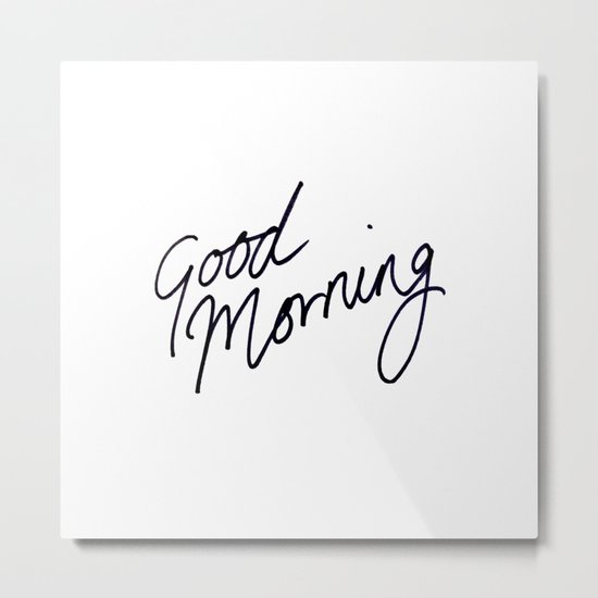 Good Morning! Metal Print