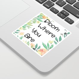 Bloom Where you are Art Print Sticker