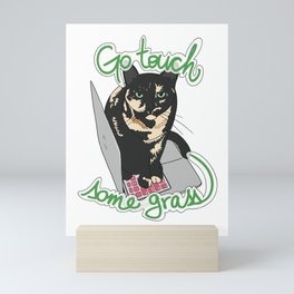'Go touch some grass' cat Mini Art Print