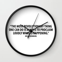 The most revolutionary thing one can do is always to proclaim loudly what is happening. Wall Clock