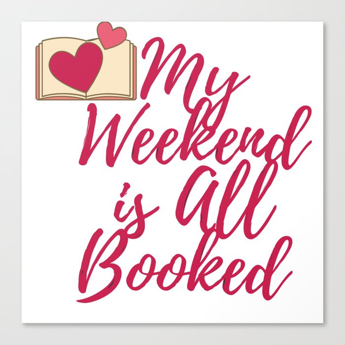 My Weekend is All Booked Canvas Print