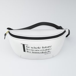 The whole future lies in uncertainty: live immediately. Seneca Fanny Pack