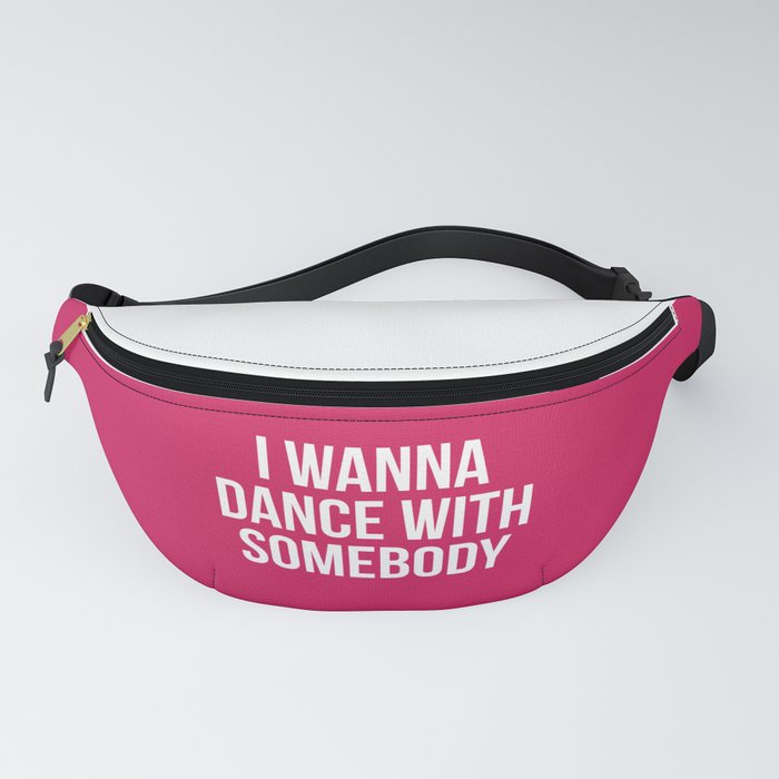 I Wanna Dance With Somebody Funny EDM Music Quote Fanny Pack