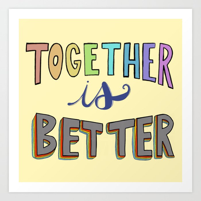 Together is better Art Print