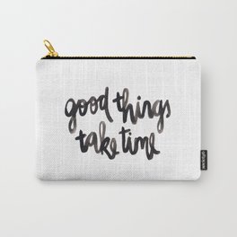 Good Things Take Time - Black Lettering Carry-All Pouch