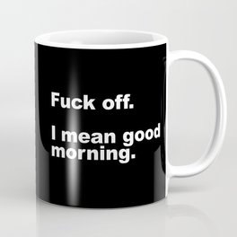 Fuck Off Offensive Quote Mug