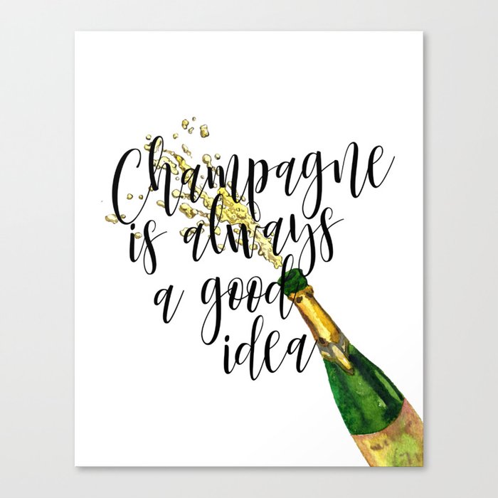 Champagne Is Always A Good Idea, Champagne Print, Champagne Poster Canvas Print